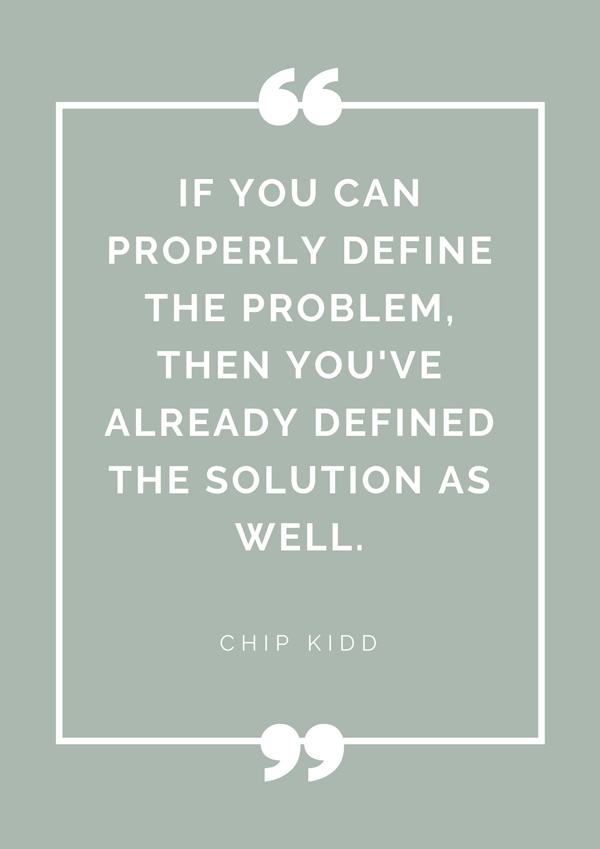 top-design-quotes-famous-designers-chip-kidd-if-you-can-properly-define-the-problem-then-youve-already-defined-the-solution-as-well