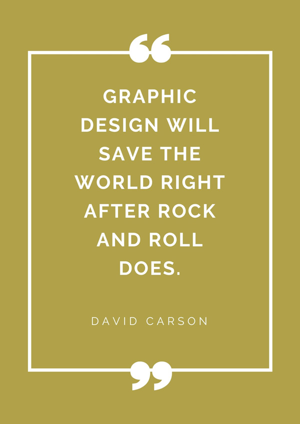 top-design-quotes-famous-designers-david-carson-graphic-design-will-save-the-world-right-after-rock-and-roll-does