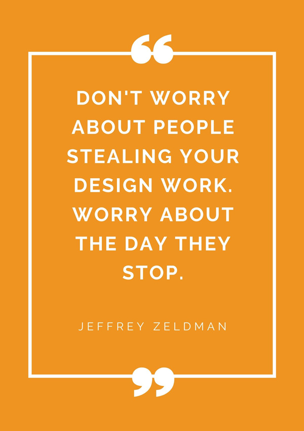 top-design-quotes-famous-designers-jeffrey-zeldman-dont-worry-about-people-stealing-your-design-work-worry-about-the-day-they-stop