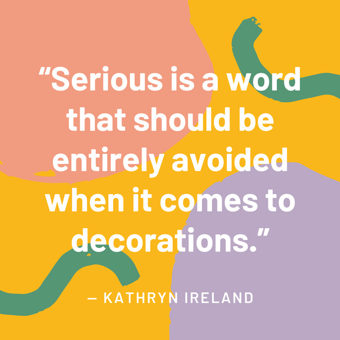 top interior design quotes fig 5 serious is a word that should be entirely avoided when it comes to decorations kathryn Ireland
